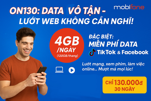 Gói cước ON130 MobiFone – 4GB mỗi ngày, “xả láng” TikTok & Facebook chỉ 130.000đ/tháng