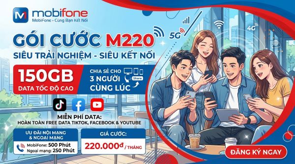 Đăng ký gói cước M220 MobiFone: 150GB dùng chung cho 3 người, chỉ 220k mỗi tháng